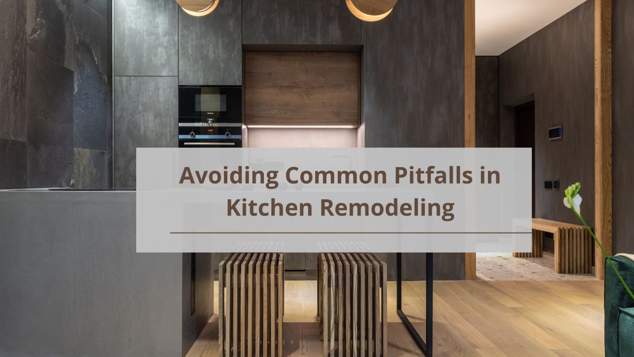 Avoiding Common Pitfalls in Kitchen Remodeling