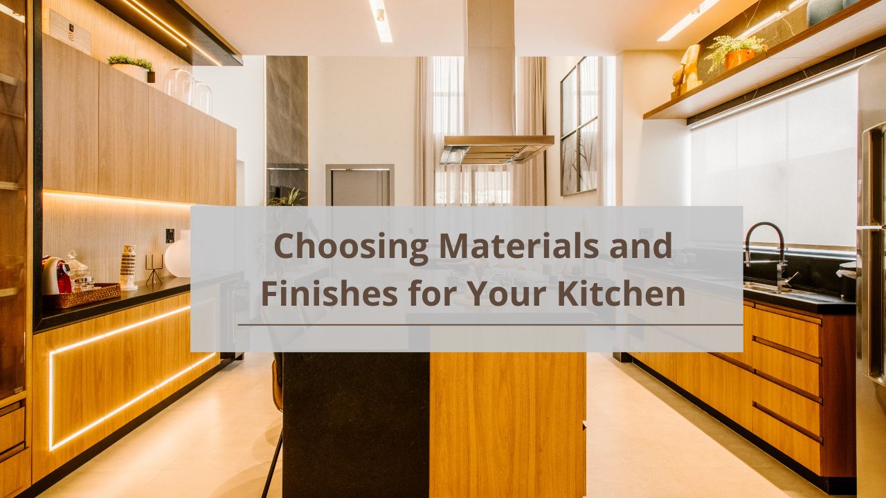 Choosing Materials and Finishes for Your Kitchen