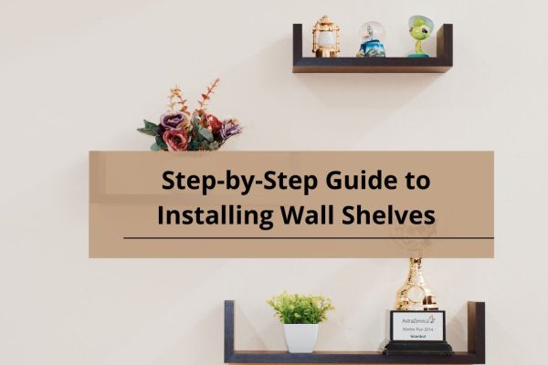 Step-by-Step Guide to Installing Wall Shelves