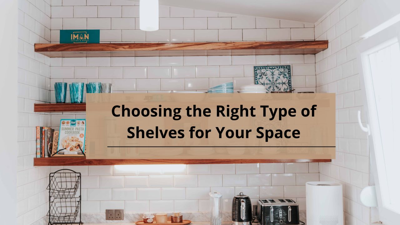 Choosing the Right Type of Shelves for Your Space