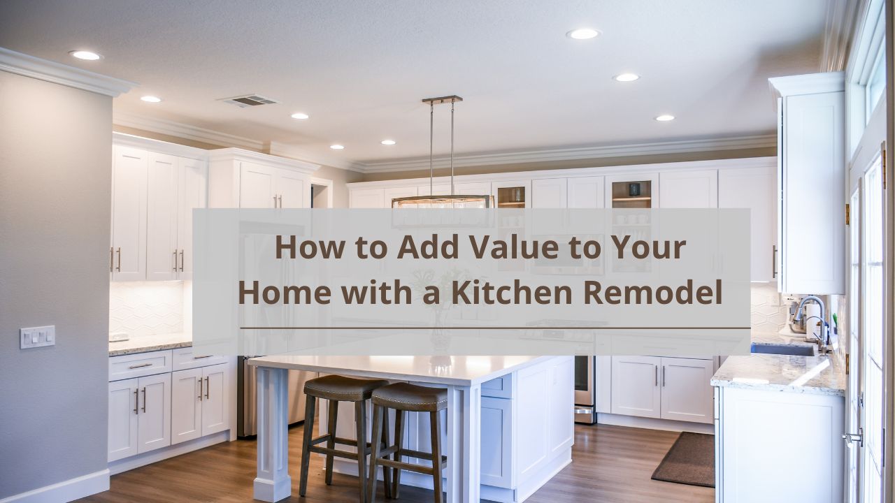 How to Add Value to Your Home with a Kitchen Remodel