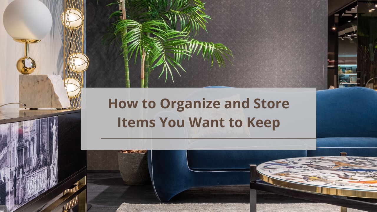 How to Organize and Store Items You Want to Keep