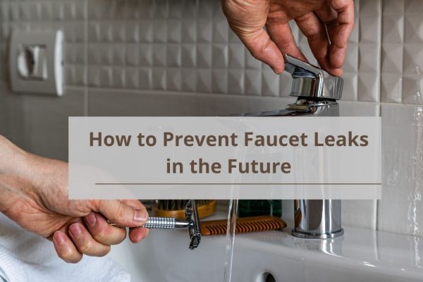 How to Prevent Faucet Leaks in the Future