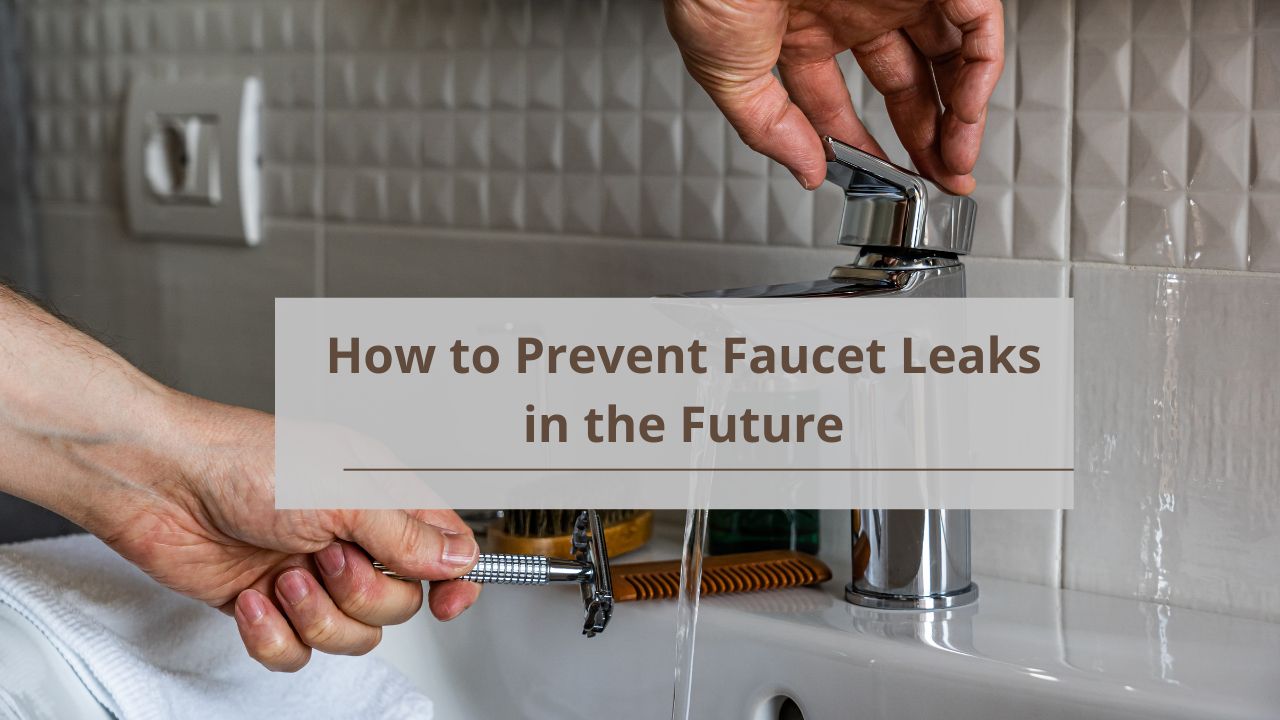 How to Prevent Faucet Leaks in the Future