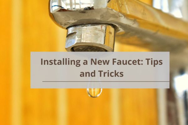 Installing a New Faucet: Tips and Tricks