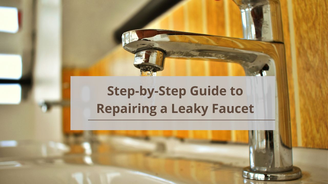 Step-by-Step Guide to Repairing a Leaky Faucet